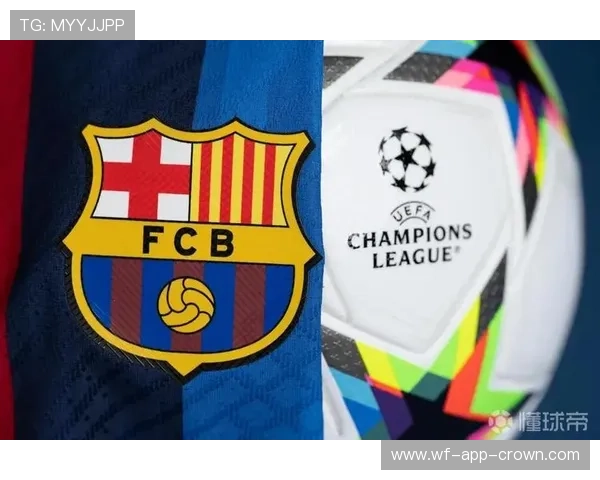 巴萨重返欧冠强队行列趋势显现，竞争格局与赛季走势带来变化